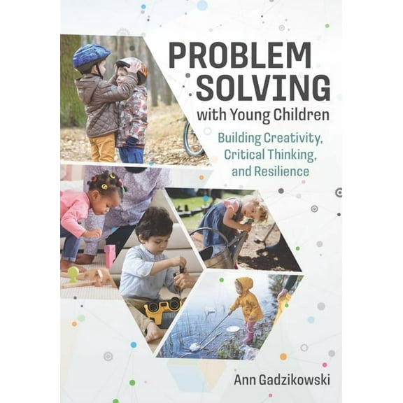 Problem Solving with Young Children: Building Creativity, Critical Thinking, and Resilience, (Paperback)