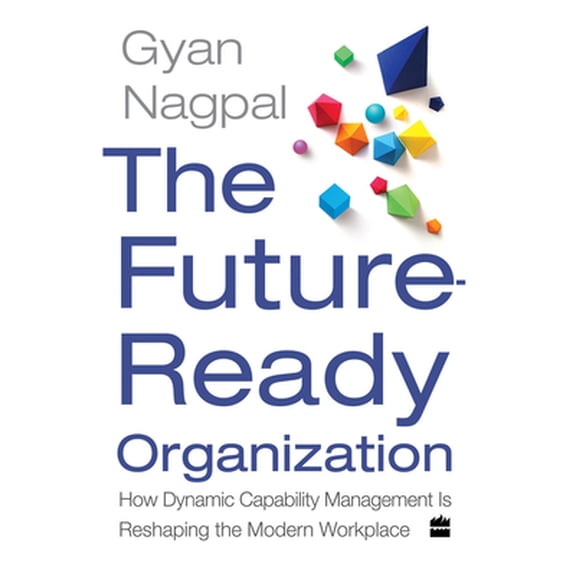 Pre-Owned The Future Ready Organization: How Dynamic Capability Management Is Reshaping the Modern Workplace (Hardcover) 9353570093 9789353570095
