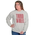 thumbnail image 4 of Third Wheel Funny Sarcastic Dating Sweatshirt for Men or Women Brisco Brands S, 4 of 6