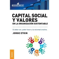 Capital Social y Valores En La Organizacion Sustentable : El debe ser, poder hacer y la voluntad creativa