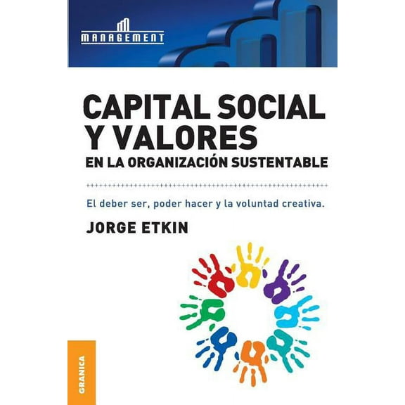 Capital Social y Valores En La Organizacion Sustentable : El debe ser, poder hacer y la voluntad creativa