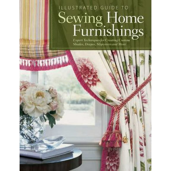 Pre-Owned Illustrated Guide to Sewing Home Furnishings: Expert Techniques for Creating Custom Shades, Drapes, Slipcovers and More (Paperback) 156523510X 9781565235106