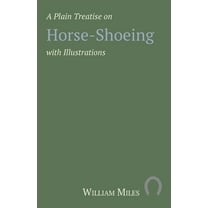 A Plain Treatise on Horse-Shoeing with Illustrations, (Paperback)