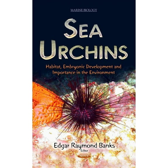 Sea Urchins : Habitat, Embryonic Development and Importance in the Environment