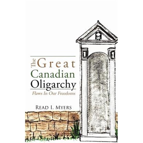 Great Canadian Oligarchy : Flaws in Our Freedoms