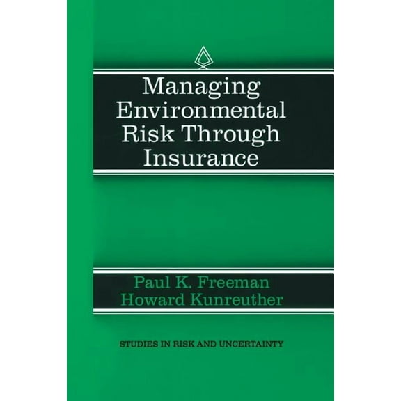 Studies in Risk and Uncertainty Managing Environmental Risk Through Insurance, Book 9, (Paperback)