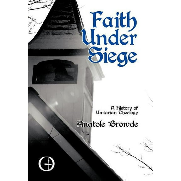 Faith Under Siege : A History of Unitarian Theology