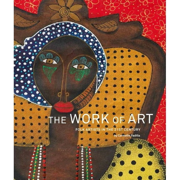 The Work of Art:  Folk Artists in the 21st Century : Folk Artists in the 21st Century (Paperback)