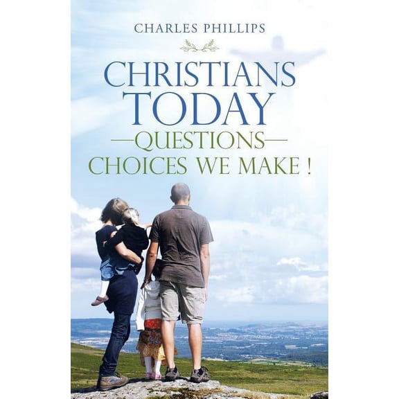 Christians Today Questions Choices We Make !