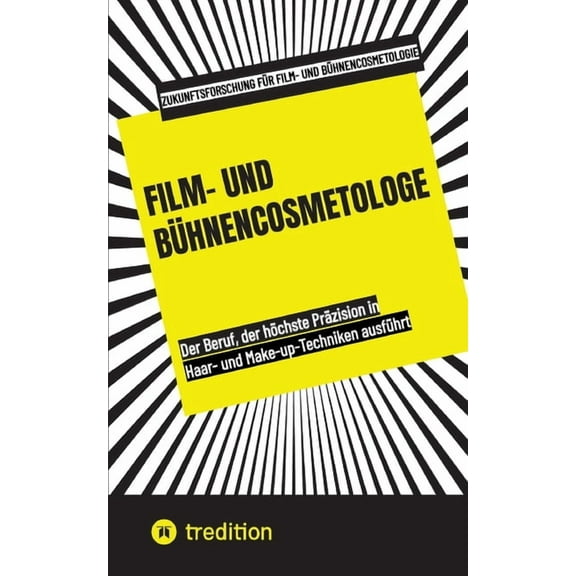 Film- und BÃ¼hnencosmetologe: Der Beruf, der hÃ¶chste PrÃ¤zision in Haar- und Make-up-Techniken ausfÃ¼hrt, (Paperback)