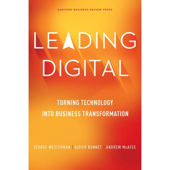 Pre-Owned Leading Digital: Turning Technology Into Business Transformation (Hardcover) 1625272472 9781625272478