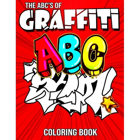 The ABC's of Graffiti Coloring Book: Learn the Alphabet For Kids ... Funny Amazing Street Art For Kids Boys Coloring Pag, (Paperback)