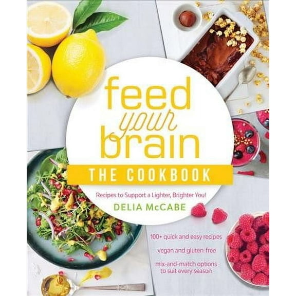 Feed Your Brain: The Cookbook: Recipes to Support a Lighter, Brighter You! (Paperback)