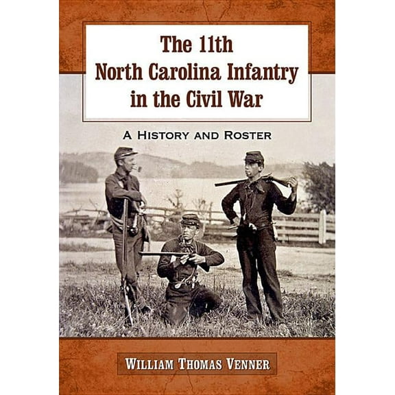The 11th North Carolina Infantry in the Civil War: A History and Roster, (Paperback)