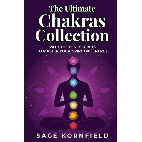 The Ultimate Chakras Collection with the Best Secrets to Master Your Spiritual Energy, (Paperback)