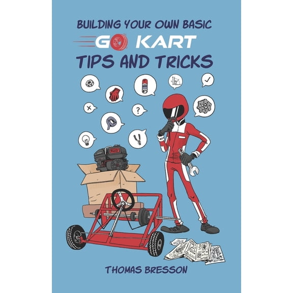 Building Your Own Basic Go Kart: Tips and Tricks, (Paperback)