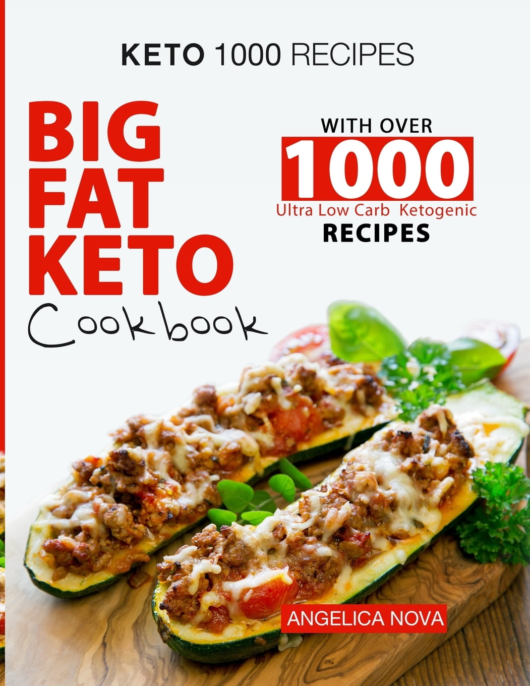 Keto 1000 Recipes : Big Fat Keto Cookbook with Over 1000 Ultra Low Carb