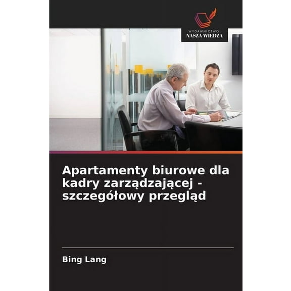 Apartamenty biurowe dla kadry zarządzającej - szczegÃ³lowy przegląd, (Paperback)
