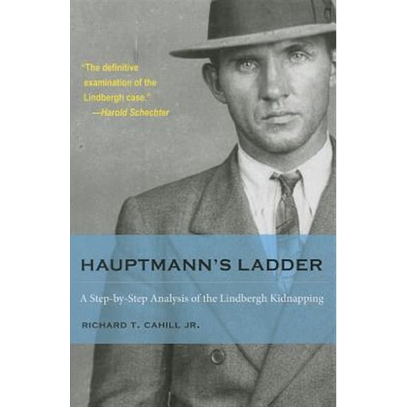 Pre-Owned True Crime History (Kent State): Hauptmann's Ladder: A Step-By-Step Analysis of the Lindbergh Kidnapping (Paperback)