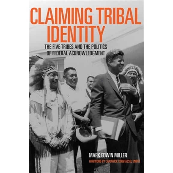 Pre-Owned Claiming Tribal Identity : The Five Tribes and the Politics of Federal Acknowledgment (Paperback)