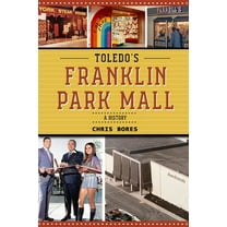 Toledo's Franklin Park Mall: A History, (Paperback)