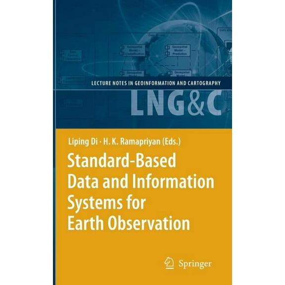 Lecture Notes in Geoinformation and Cart Standard-Based Data and Information Systems for Earth Observation, (Hardcover)