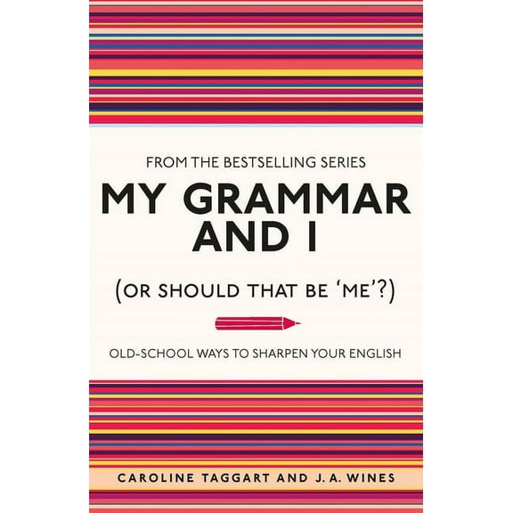 My Grammar and I (Or Should That Be 'Me'?) : Old-School Ways to Sharpen Your English (Paperback)