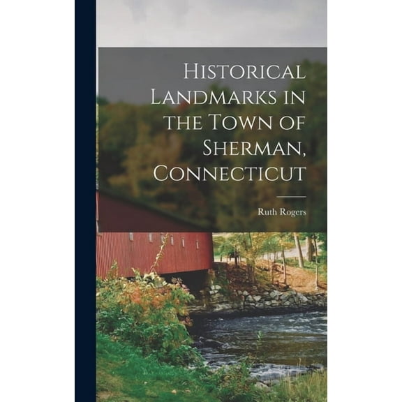 Historical Landmarks in the Town of Sherman, Connecticut (Hardcover)