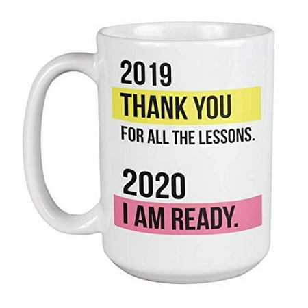 2019, Thank You For All The Lessons. 2020 I Am Ready. Inspirational New Year Quotes Coffee & Tea Gift Mug For Office Coworker, Staff, Teacher, Professor, Student & Employee On Year End Party