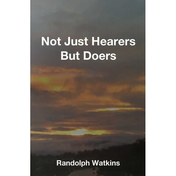 Not Just Hearers But Doers (Paperback)