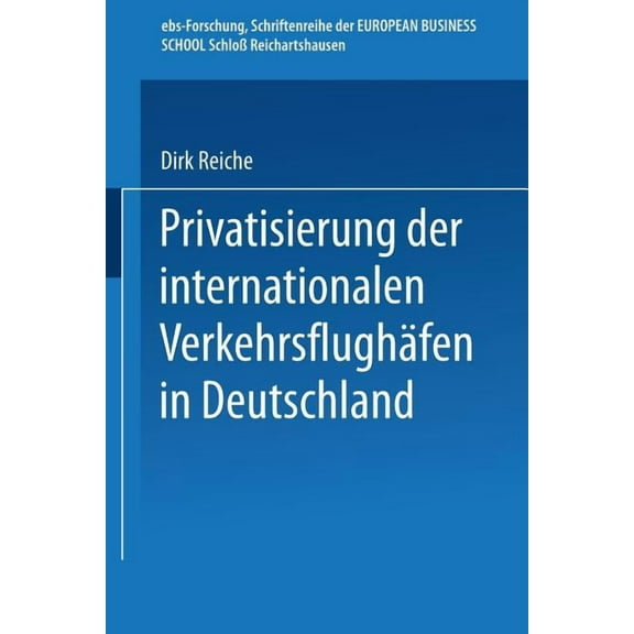 Ebs-Forschung, Schriftenreihe Der Europe Privatisierung Der Internationalen Verkehrsflughäfen in Deutschland, Book 15, (Paperback)