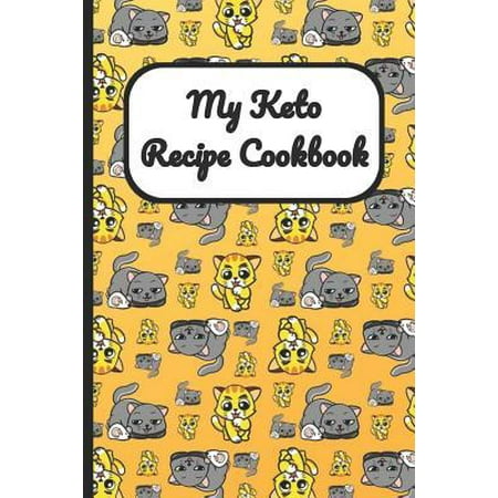 My Keto Recipe Cookbook : Cats and Kittens Cover, Blank Recipe Book to Write Personal Meals Cooking Plans: Collect Your Best Recipes All in One Custom Cookbook, (120-Recipe Journal and