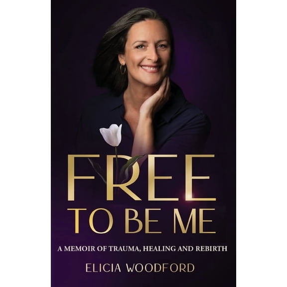 Free To Be Me: A Memoir of Trauma, Healing, and Rebirth, (Paperback)