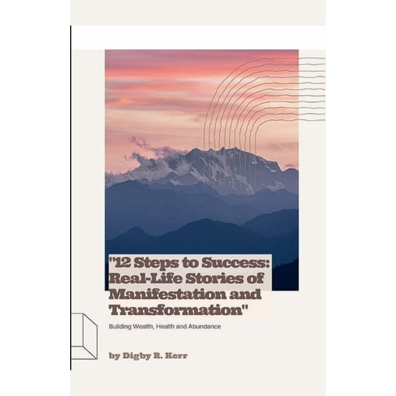 "12 Steps to Success: Real-Life Stories of Manifestation and Transformation", (Paperback)