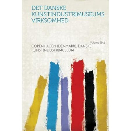 Det Danske Kunstindustrimuseums Virksomhed Year 1915 -  Copenhagen (Denmark Kunstindustrimuseum, Paperback