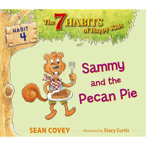 The 7 Habits of Happy Kids: Sammy and the Pecan Pie : Habit 4 (Series #4) (Hardcover)