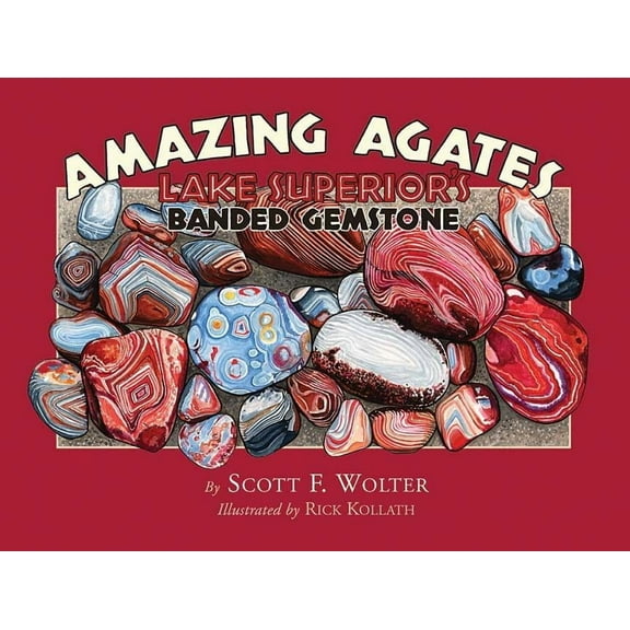 Amazing Agates: Lake Superior's Banded Gemstone, (Paperback)