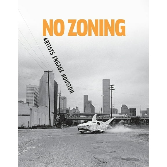 No Zoning: Artists Engage Houston, (Paperback)