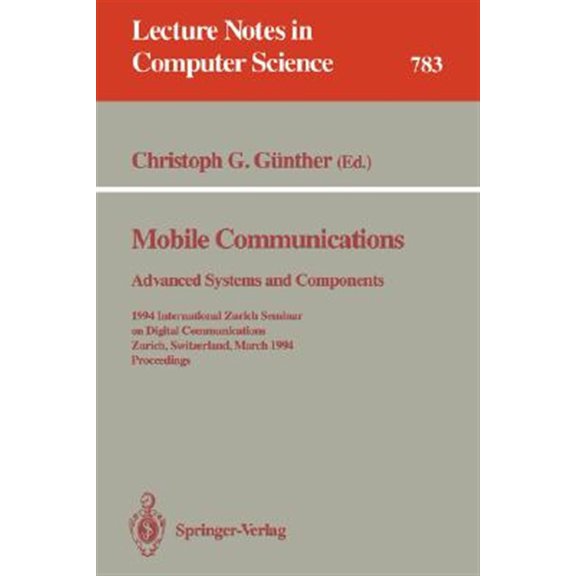 Pre-Owned Lecture Notes in Computer Science: Mobile Communications - Advanced Systems and Components: 1994 International Zurich Seminar on Digital Communications, Zurich, Switzerland, March 8-11, 1994. Proceedi