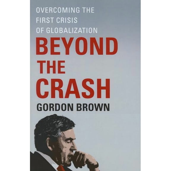 Beyond the Crash: Overcoming the First Crisis of Globalization, (Paperback)