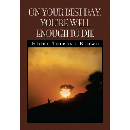 On Your Best Day, You're Well Enough to Die -