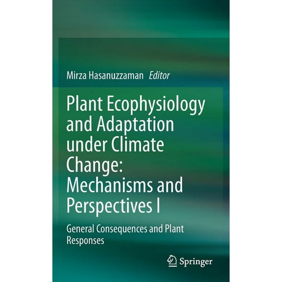 Plant Ecophysiology and Adaptation Under Climate Change: Mechanisms and Perspectives I: General Consequences and Plant R, (Hardcover)