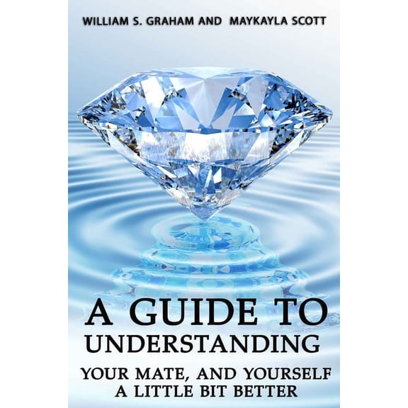 A Guide To Understanding Your Mate, And Yourself A Little Bit Better, (Paperback)