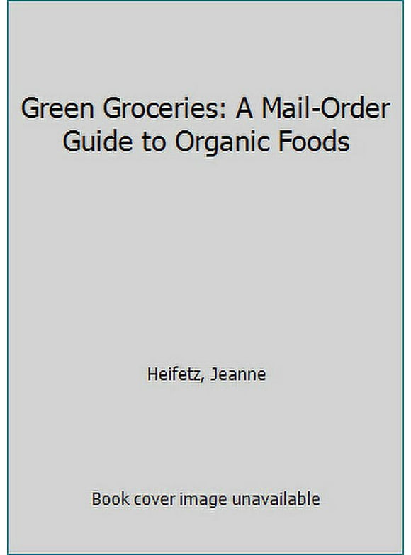 Pre-Owned Green Groceries: A Mail-Order Guide to Organic Foods (Paperback) 0062731351 9780062731357
