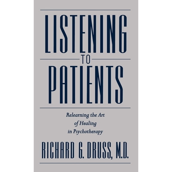 Listening to Patients: Relearning the Art of Healing in Psychotherapy, (Hardcover)
