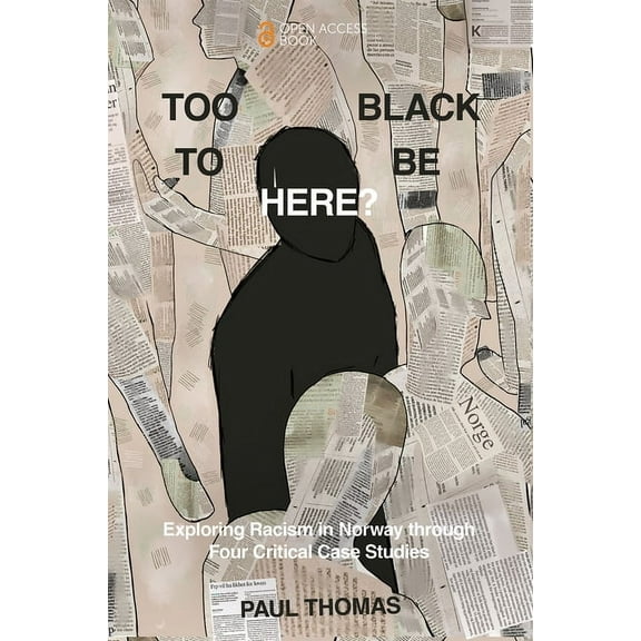 Too Black to Be Here?: Exploring Racism in Norway Through Four Critical Case Studies, (Paperback)