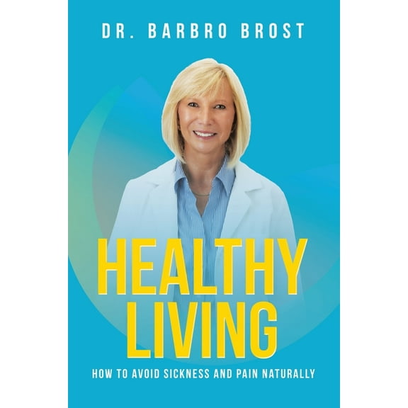 Healthy Living: How to avoid sickness and pain naturally, (Paperback)