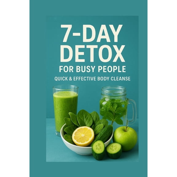 7-Day Detox for Busy People: Quick & Effective Body Cleanse, (Paperback)