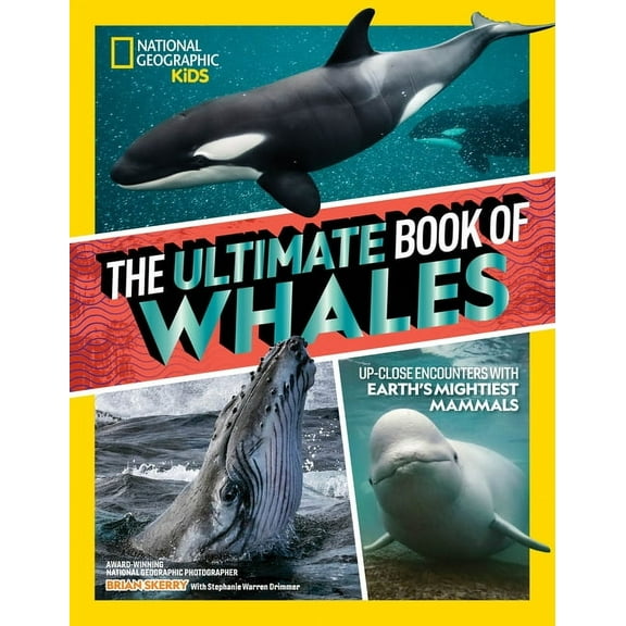 National Geographic Kids Ultimate Books The Ultimate Book of Whales: Up-Close Encounters with Earth's Mightiest Mammals, (Hardcover)
