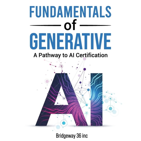 Fundamentals of Generative AI: A Pathway to AI Certification, (Paperback)